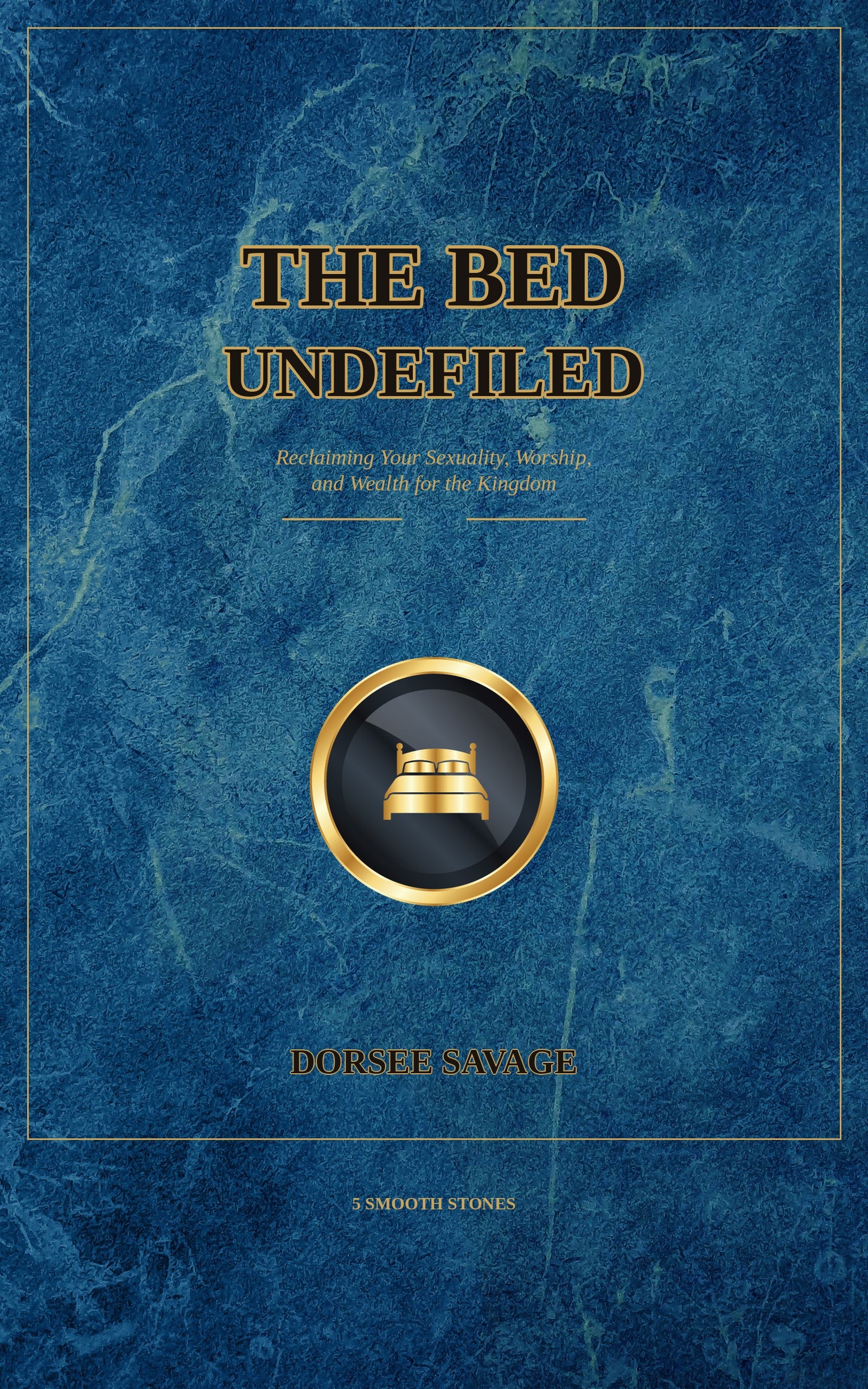 The Bed Undefiled: Reclaiming Your Sexuality, Worship, and Wealth for the Kingdom (eBook)